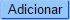 botao_adicionar.jpg botao_adicionar.jpg